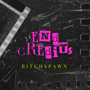 Artwork for track: End Credits by Bitchspawn