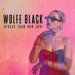 Artwork for track: Bigger Than Bon Jovi by Wolfe Black