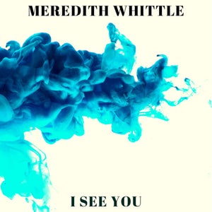 Artwork for track: I See You by Meredith Whittle