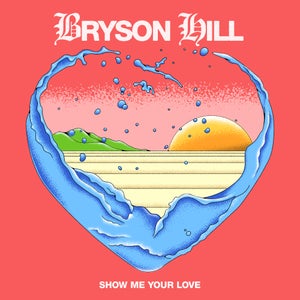 Artwork for track: Show Me Your Love by Bryson Hill