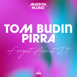 Artwork for track: Tom Budin, Pirra - Forget About It by Tom Budin
