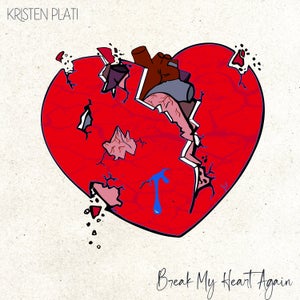 Artwork for track: Break My Heart Again by Kristen Plati
