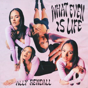 Artwork for track: What Even Is Life by Ally Rendall