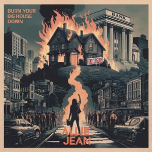 Artwork for track: Burn Your Big House Down  by Allie Jean