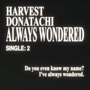 Artwork for track: Always Wondered ft. harvest by Donatachi