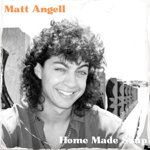 Artwork for track: Home Made Soup by Matt Angell