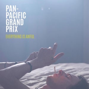 Artwork for track: Everything Is Awful by Pan-Pacific Grand Prix