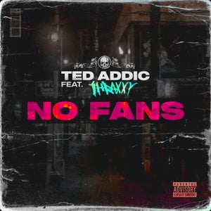 Artwork for track: NO FANS FEAT THRAXXY by TED ADDIC