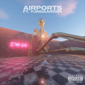 Artwork for track: I'M OK ft. YungAaronn  by AIRPORTS