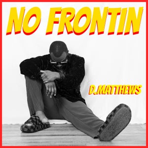Artwork for track: NO FRONTIN by D.MATTHEWS