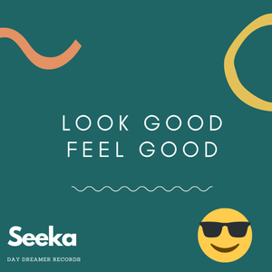 Artwork for track: LOOK GOOD FEEL GOOD by Seeka
