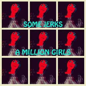 Artwork for track: A Million Girls by Some jerks