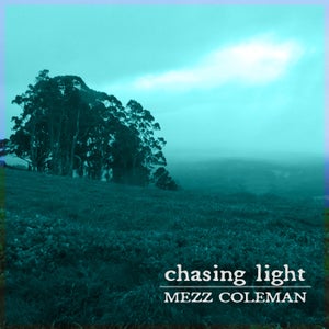 Artwork for track: Chasing Light by Mezz Coleman