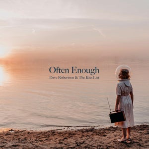 Artwork for track: Often Enough by Dave Robertson & The Kiss List