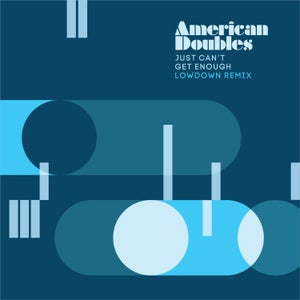 Artwork for track: Just Can't Get Enough (Lowdown's Dancin Dub) by American Doubles