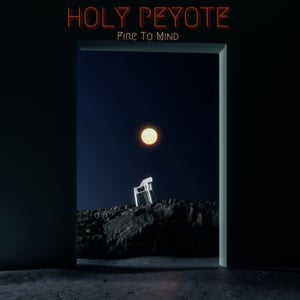Artwork for track: Fire To Mind by Holy Peyote