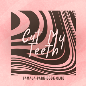Artwork for track: Cut My Teeth by Tamala Park Book Club