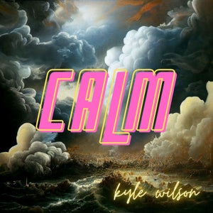 Artwork for track: Calm by Kyle Wilson