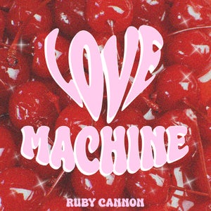 Artwork for track: Love Machine by Ruby Cannon