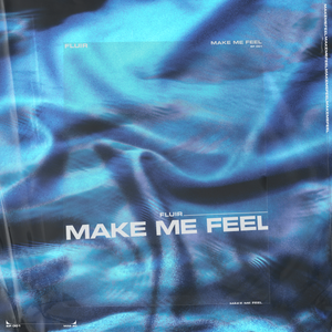 Artwork for track: Make Me Feel by FLUIR