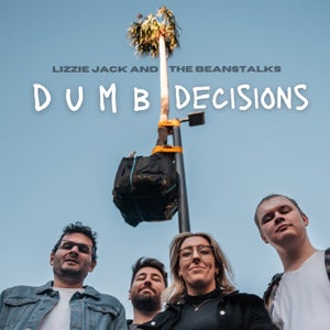 Artwork for track: Dumb Decisions by Lizzie Jack and the Beanstalks