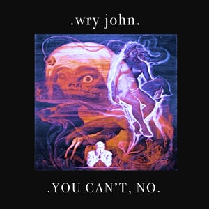 Artwork for track: You can't, no. by wry john