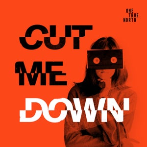Artwork for track: Cut Me Down by One True North