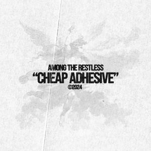 Artwork for track: Cheap Adhesive by Among The Restless