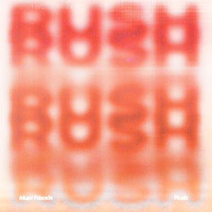 Artwork for track: Rush by Mum Friends