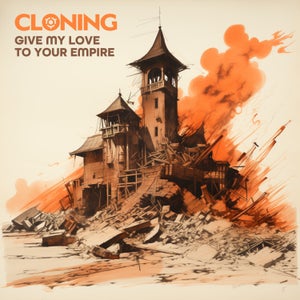 Artwork for track: Give My Love to Your Empire by Cloning