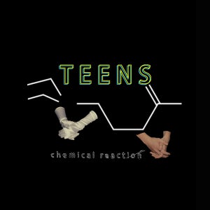 Artwork for track: Chemical Reaction by Teens
