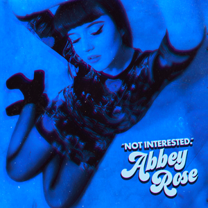 Artwork for track: Not Interested by Abbey Rose