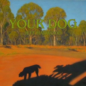 Artwork for track: Your Dog by Jeff Harwood