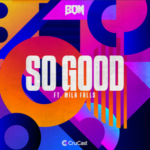 Artwork for track: B.O.M - So Good (ft. Mila Falls) by BOM