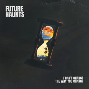 Artwork for track: I Can't Change The Way You Change by Future Haunts