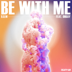 Artwork for track: B.O.M - Be With Me ft. OHKAY  by BOM