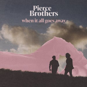 Artwork for track: When It All Goes Away by Pierce Brothers