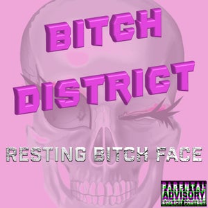 Artwork for track: Resting Bitch Face by Bitch District