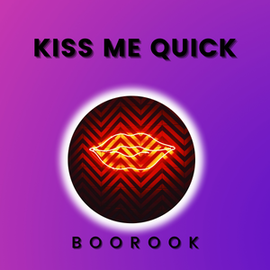 Artwork for track: Kiss Me Quick by Boorook