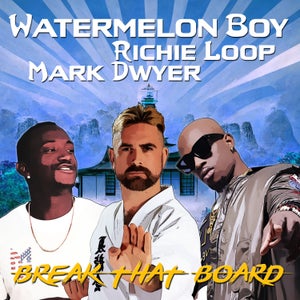 Artwork for track: Break That Board (With Richie Loop & Mark Dwyer) by Watermelon Boy