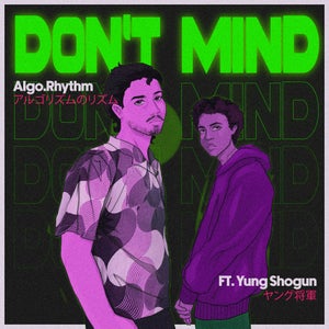 Artwork for track: Don't Mind (feat. Yung Shōgun) by Algo.Rhythm