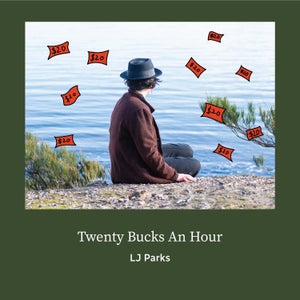 Artwork for track: Twenty Bucks An Hour by LJ Parks