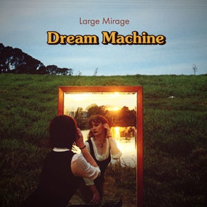 Artwork for track: Dream Machine by Large Mirage