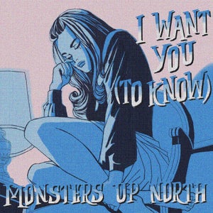 Artwork for track: I Want You (To Know) by Monsters Up North