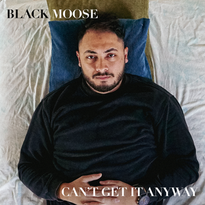 Artwork for track: Can't Get It Anyway by Black Moose