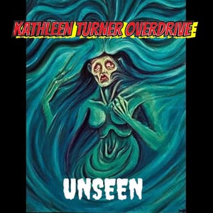 Artwork for track: Unseen by KTO.KathleenTurnerOverdrive