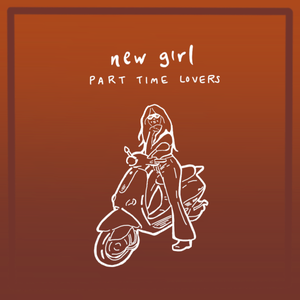 Artwork for track: New Girl by Part Time Lovers