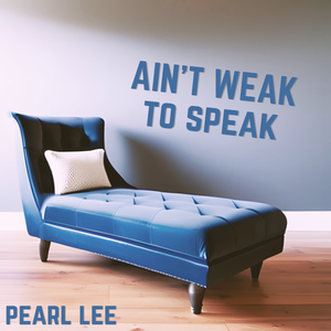 Artwork for track: Ain't Weak to Speak by Pearl Lee
