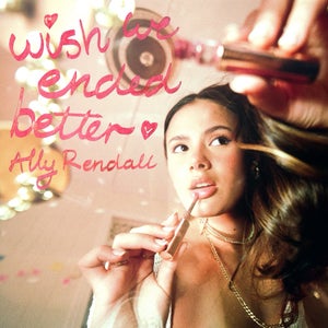 Artwork for track: Wish We Ended Better by Ally Rendall
