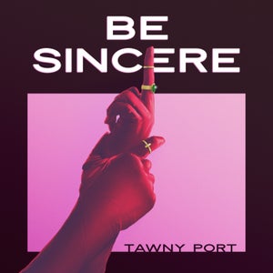 Artwork for track: be sincere by Tawny Port